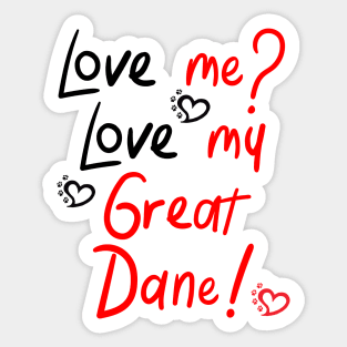 Love me Love my Great Dane! Especially for Great Dane owners! Sticker